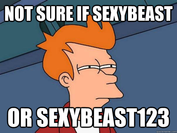 Not sure if sexybeast or sexybeast123  Futurama Fry