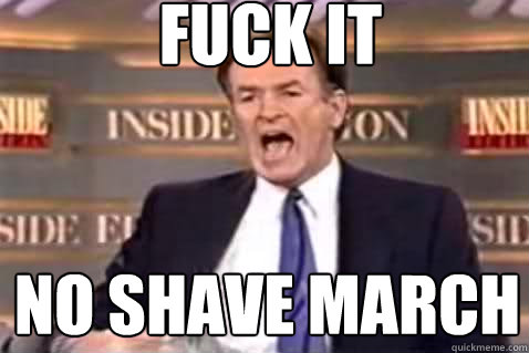 fuck it No shave march  Fuck It Bill OReilly