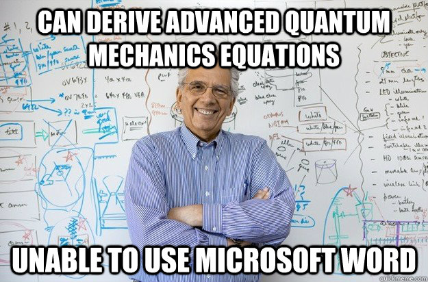 can derive advanced quantum mechanics equations unable to use microsoft word  Engineering Professor