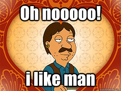 Oh nooooo! i like man - Oh nooooo! i like man  Family Guy bruce