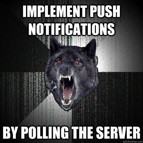 IMPLEMENT PUSH NOTIFICATIONS BY POLLING THE SERVER  Insanity Wolf