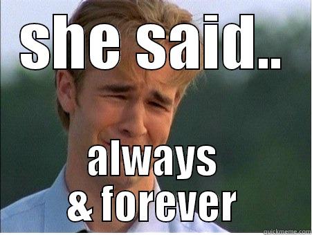 SHE SAID.. ALWAYS & FOREVER 1990s Problems