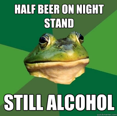 Half beer on night stand still alcohol  Foul Bachelor Frog