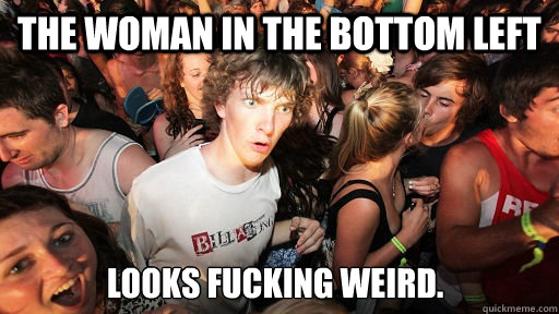 The woman in the bottom left looks fucking weird.   Sudden Clarity Clarence