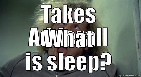TAKES ADDERALL WHAT IS SLEEP? Misc
