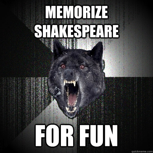 Memorize Shakespeare FOR Fun  Insanity Wolf
