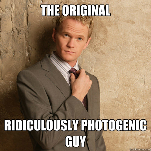 The original Ridiculously photogenic guy - The original Ridiculously photogenic guy  barney stinson