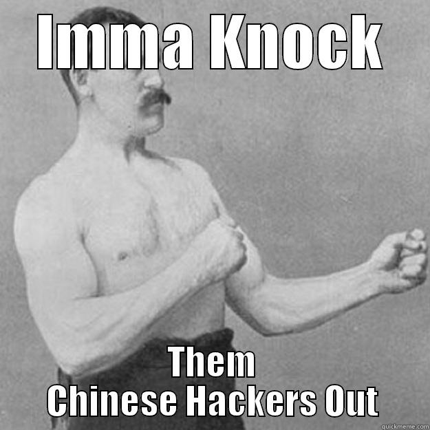 IMMA KNOCK THEM CHINESE HACKERS OUT overly manly man