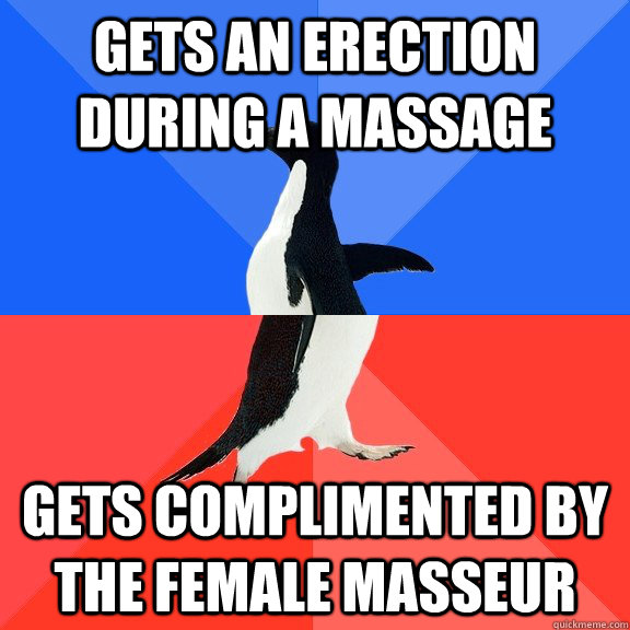 Gets an erection during a massage  gets complimented by the female masseur  Socially Awkward Awesome Penguin