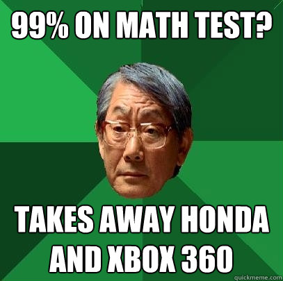 99% on math test? takes away honda and xbox 360  High Expectations Asian Father