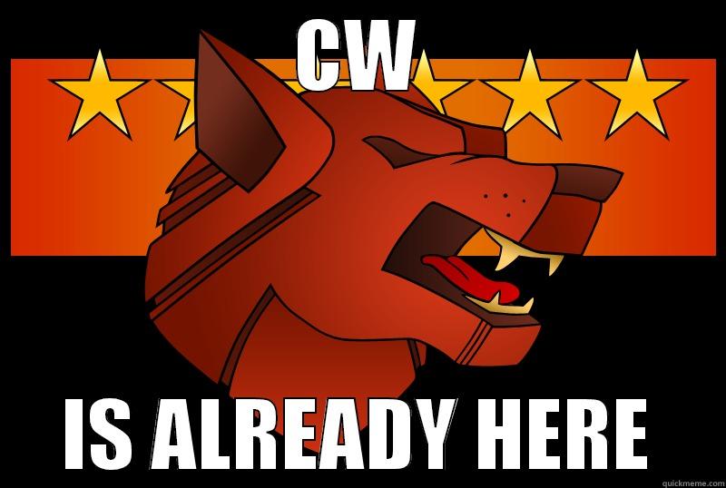 CW IS ALREADY HERE Misc