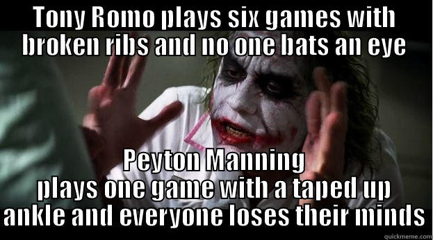 TONY ROMO PLAYS SIX GAMES WITH BROKEN RIBS AND NO ONE BATS AN EYE PEYTON MANNING PLAYS ONE GAME WITH A TAPED UP ANKLE AND EVERYONE LOSES THEIR MINDS Joker Mind Loss