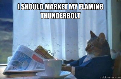 I should market my Flaming Thunderbolt   I should buy a bike