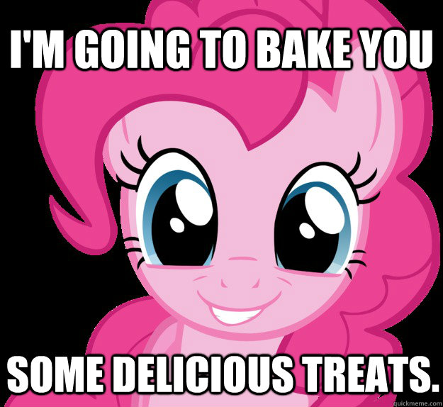 I'm going to bake you some delicious treats.  