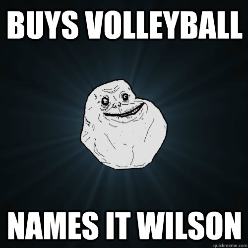 Buys Volleyball Names it Wilson  Forever Alone
