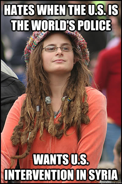 hates when the U.s. is the world's police wants u.s. intervention in syria  College Liberal