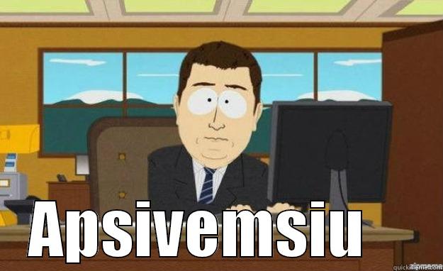  APSIVEMSIU    aaaand its gone