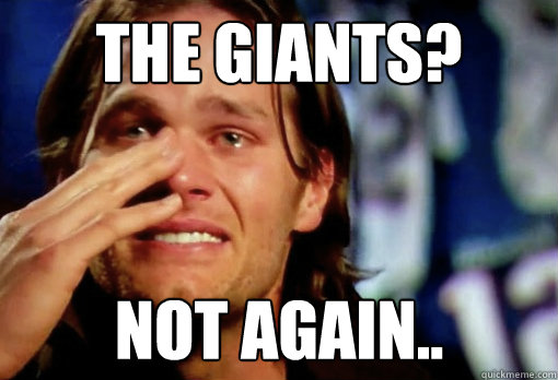 the giants? Not again..  Crying Tom Brady