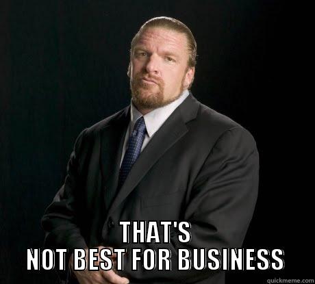  THAT'S NOT BEST FOR BUSINESS Misc