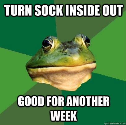 turn sock inside out good for another week  Foul Bachelor Frog