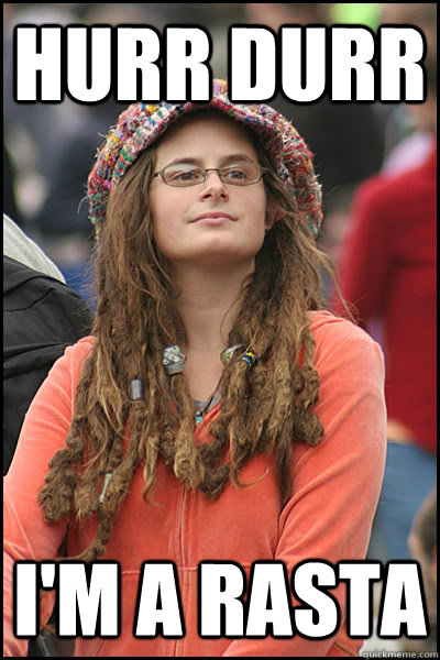 HURR DURR I'M A RASTA - HURR DURR I'M A RASTA  College Liberal