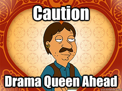 Caution Drama Queen Ahead - Caution Drama Queen Ahead  Family Guy bruce