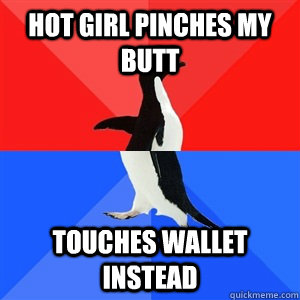 hot girl pinches my butt touches wallet instead  Socialy Awesomeawkward penguin