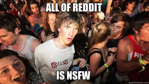 All of reddit is NSFW  Sudden Clarity Clarence