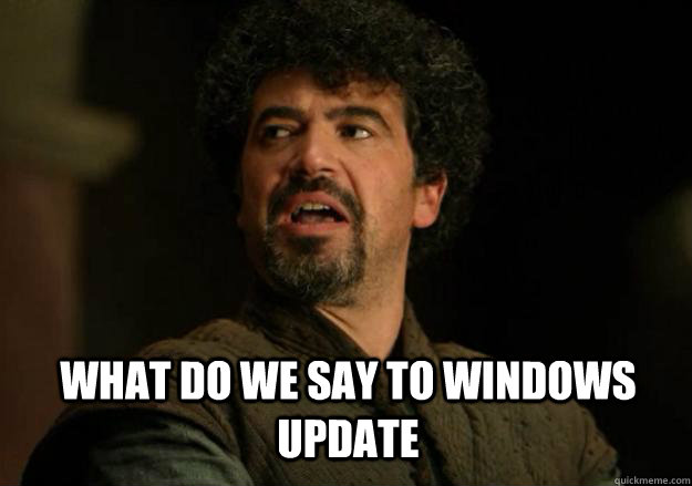 What do we say to Windows Update  