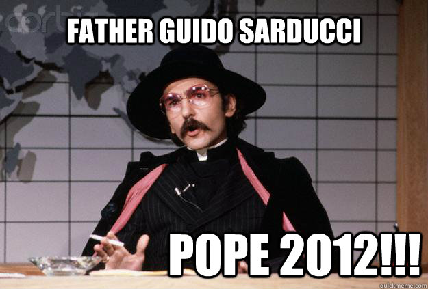 Father Guido Sarducci Pope 2012!!!  Father Guido Sarducci