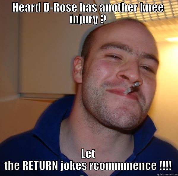 HEARD D-ROSE HAS ANOTHER KNEE INJURY ? LET THE RETURN JOKES RCOMMMENCE !!!! Good Guy Greg 