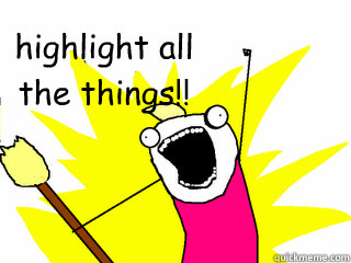 highlight all
the things!!  All The Things