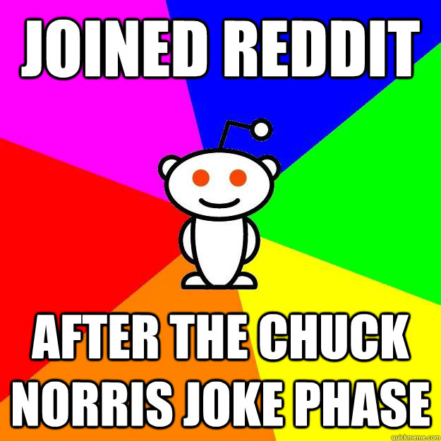 Joined Reddit After the Chuck Norris joke phase  Reddit Alien