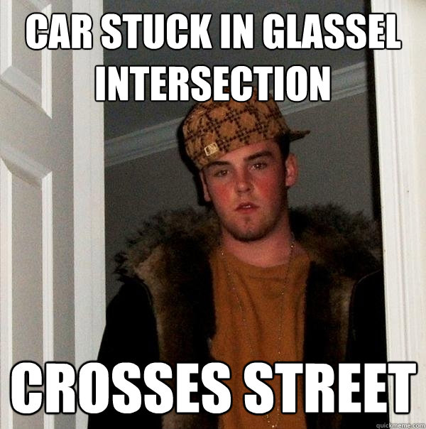 Car stuck in Glassel intersection crosses street  Scumbag Steve