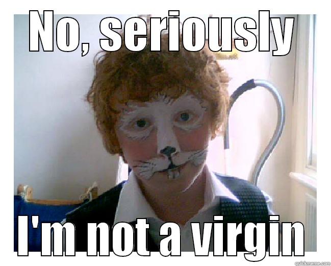 NO, SERIOUSLY I'M NOT A VIRGIN Misc