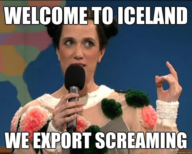 welcome to iceland we export screaming - welcome to iceland we export screaming  Welcome to Iceland
