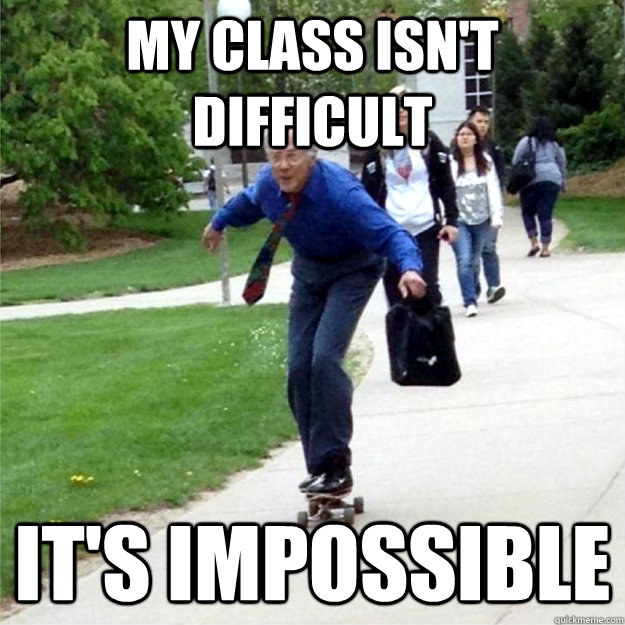 my class isn't difficult it's impossible  Skating Prof