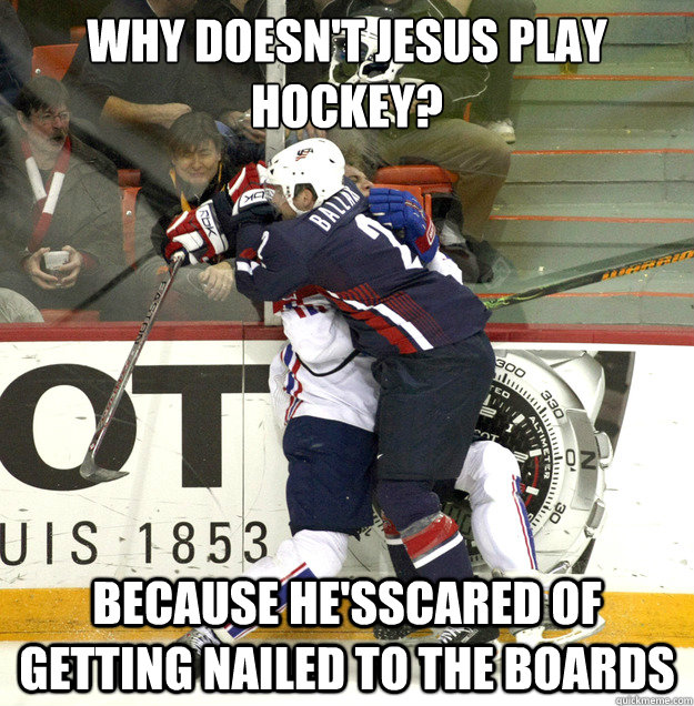 Why doesn't Jesus play hockey? Because he'sscared of getting nailed to the boards - Why doesn't Jesus play hockey? Because he'sscared of getting nailed to the boards  Atheist Jokes