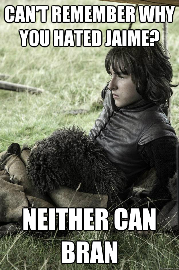 Can't Remember why you hated Jaime? Neither can Bran  