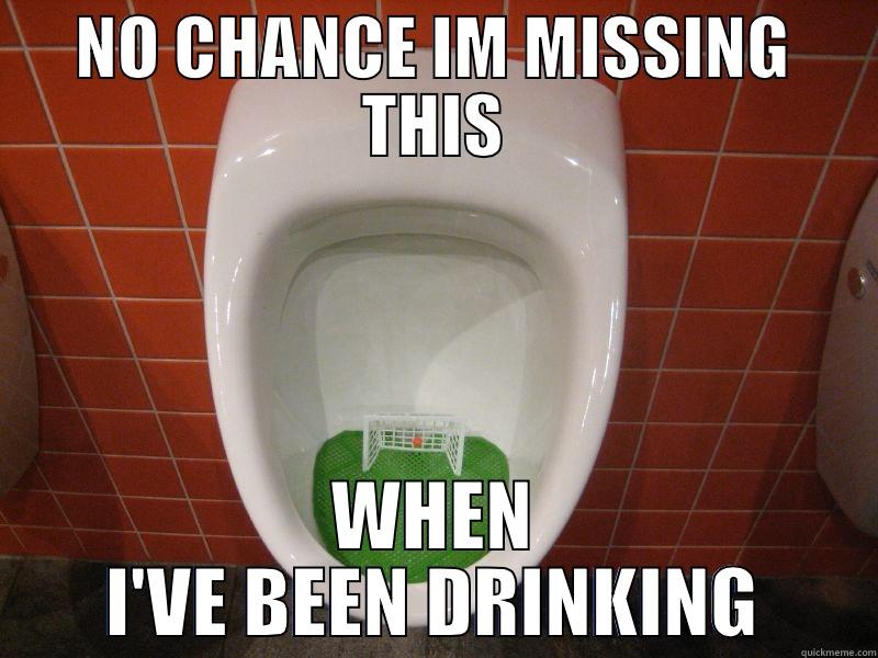 NO CHANCE IM MISSING THIS WHEN I'VE BEEN DRINKING Misc