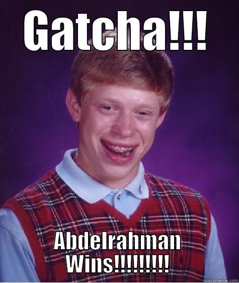 GATCHA!!! ABDELRAHMAN WINS!!!!!!!!! Bad Luck Brian