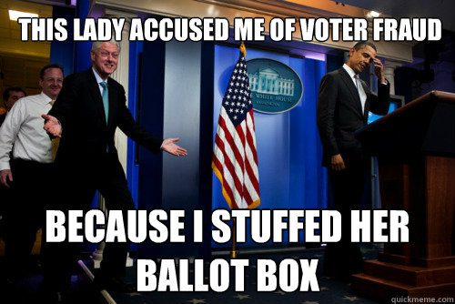 THIS LADY ACCUSED ME OF VOTER FRAUD BECAUSE I STUFFED HER BALLOT BOX  