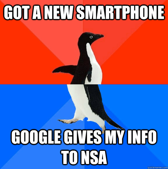 Got a new Smartphone Google gives my info to NSA  Socially Awesome Awkward Penguin