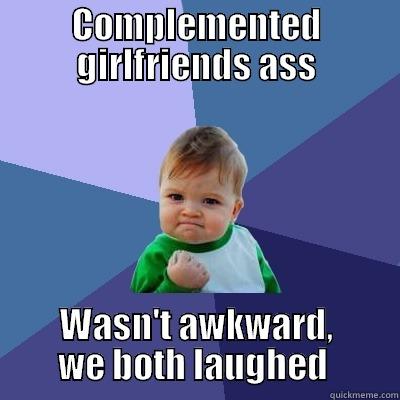 COMPLEMENTED GIRLFRIENDS ASS WASN'T AWKWARD, WE BOTH LAUGHED  Success Kid