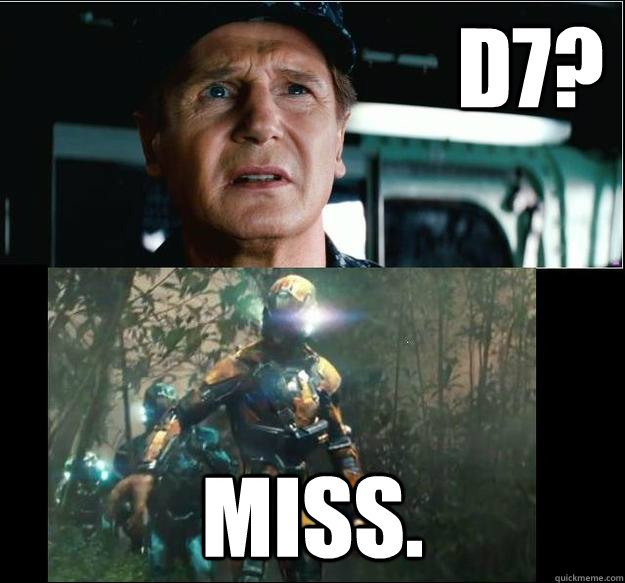 D7? Miss. - D7? Miss.  How I imagine Battleship will be
