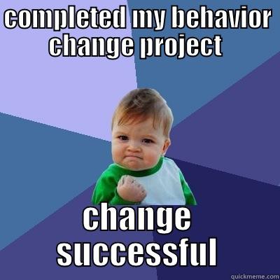 abnormal extra credit - COMPLETED MY BEHAVIOR CHANGE PROJECT  CHANGE SUCCESSFUL Success Kid