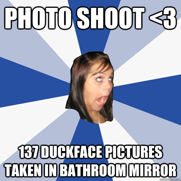 PHOTO SHOOT <3 137 duckface pictures taken in bathroom mirror  Annoying Facebook Girl