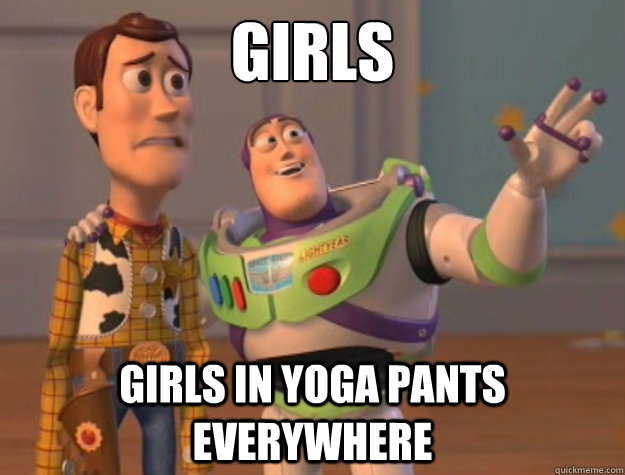 Girls Girls in yoga pants Everywhere  - Girls Girls in yoga pants Everywhere   Buzz Lightyear