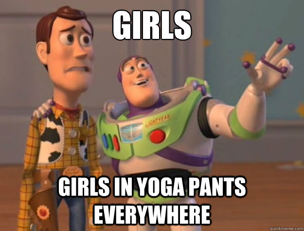 Girls Girls in yoga pants Everywhere   Buzz Lightyear