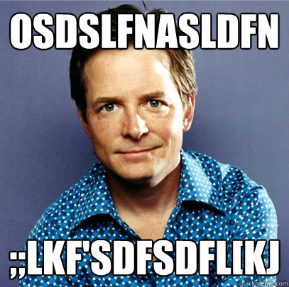 osdslfnASLDFn ;;lkf'sdfsdfl[kj  Awesome Michael J Fox